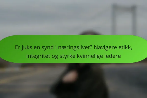 Er juks en synd i næringslivet? Navigere etikk, integritet og styrke kvinnelige ledere