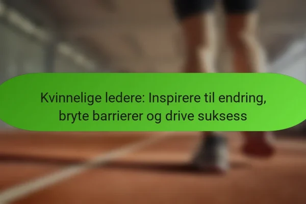 Kvinnelige ledere: Inspirere til endring, bryte barrierer og drive suksess