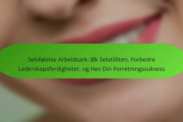 Selvfølelse Arbeidsark: Øk Selvtilliten, Forbedre Lederskapsferdigheter, og Hev Din Forretningssuksess