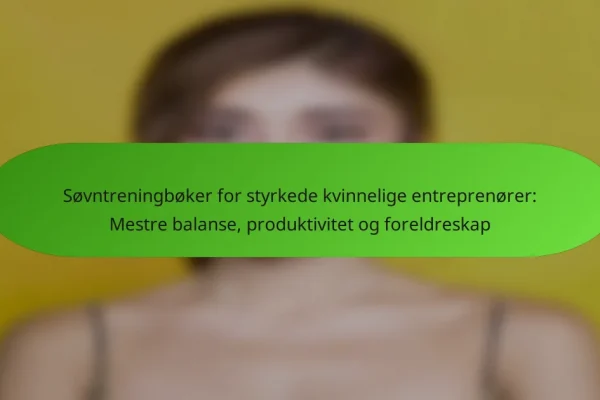 Søvntreningbøker for styrkede kvinnelige entreprenører: Mestre balanse, produktivitet og foreldreskap