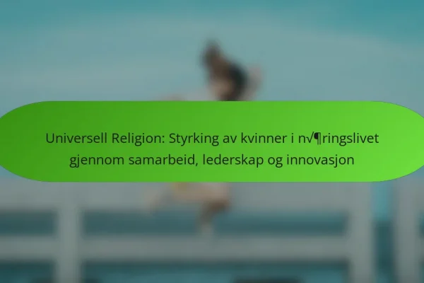 Universell Religion: Styrking av kvinner i næringslivet gjennom samarbeid, lederskap og innovasjon