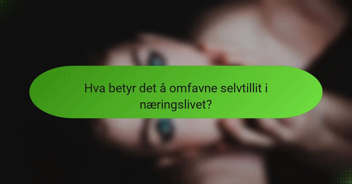 Hva betyr det å omfavne selvtillit i næringslivet?