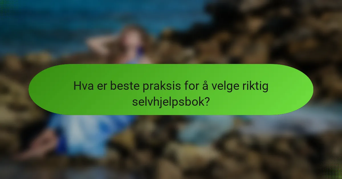 Hva er beste praksis for å velge riktig selvhjelpsbok?