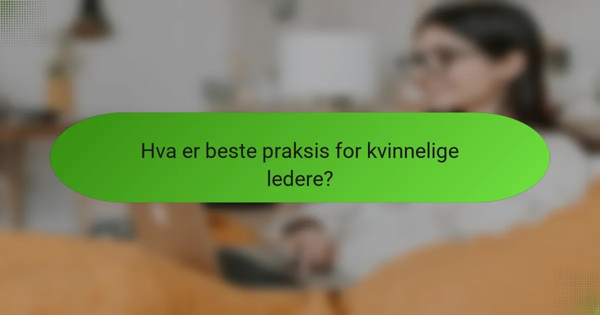 Hva er beste praksis for kvinnelige ledere?