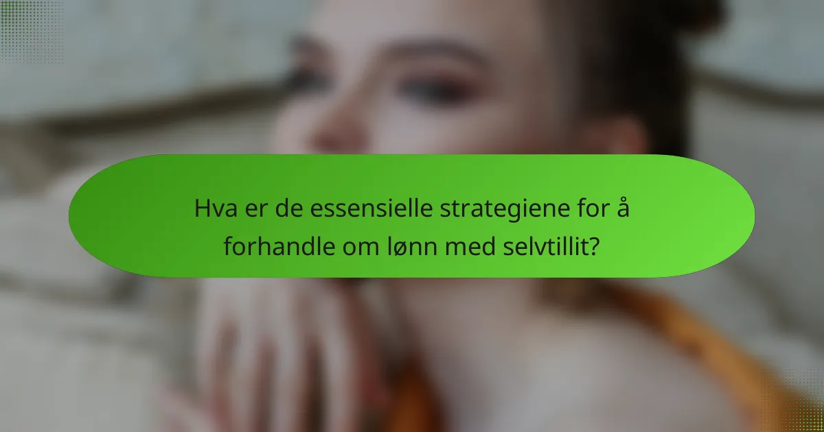 Hva er de essensielle strategiene for å forhandle om lønn med selvtillit?