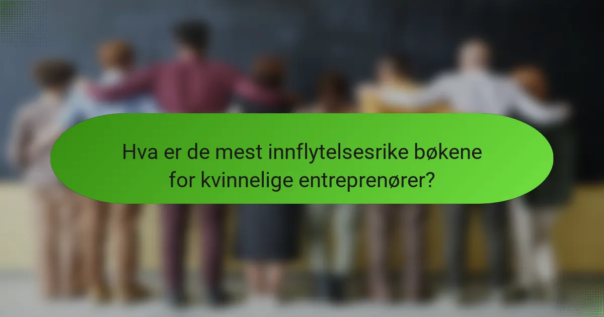Hva er de mest innflytelsesrike bøkene for kvinnelige entreprenører?