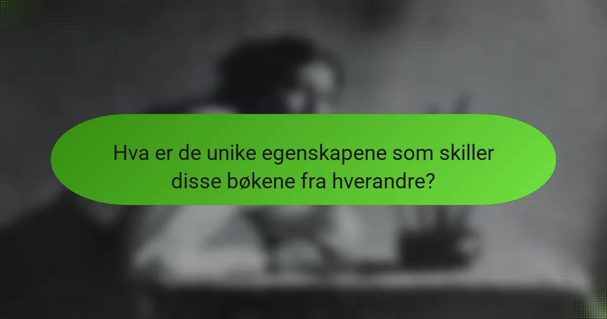 Hva er de unike egenskapene som skiller disse bøkene fra hverandre?