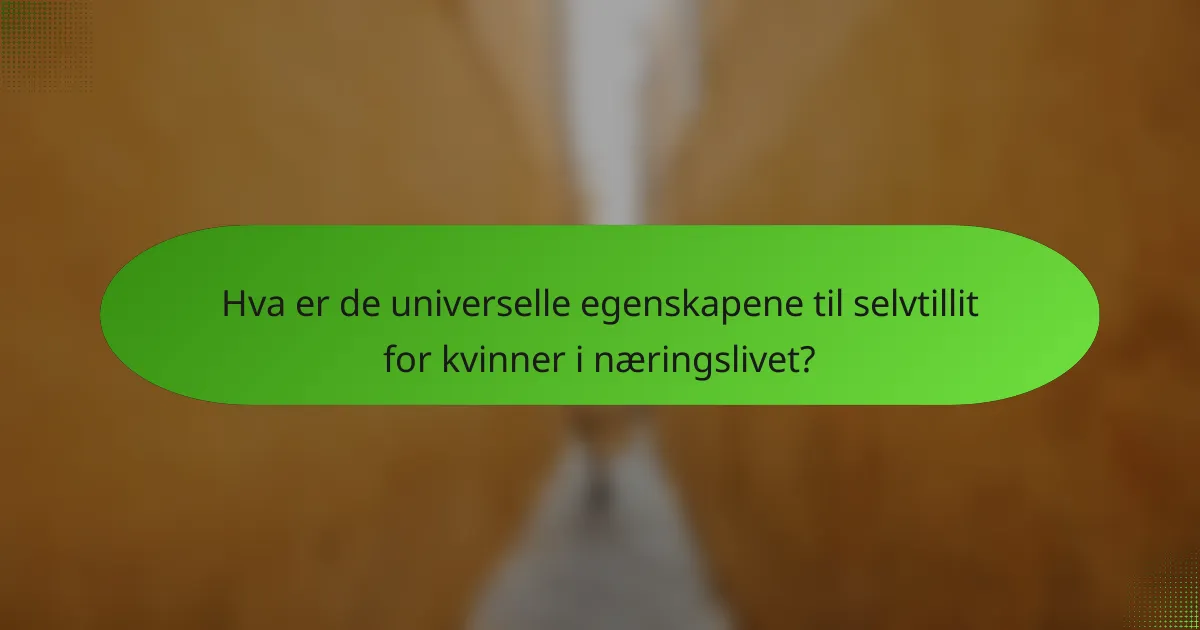 Hva er de universelle egenskapene til selvtillit for kvinner i næringslivet?