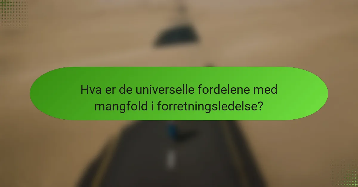 Hva er de universelle fordelene med mangfold i forretningsledelse?
