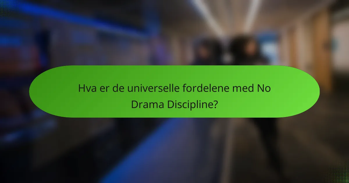 Hva er de universelle fordelene med No Drama Discipline?