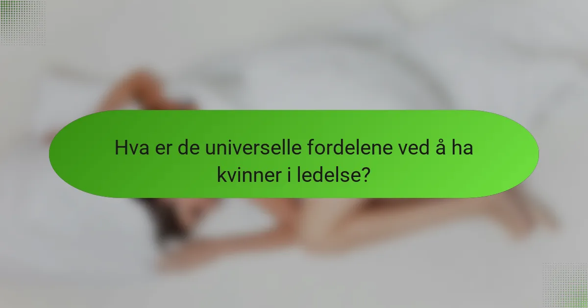 Hva er de universelle fordelene ved å ha kvinner i ledelse?