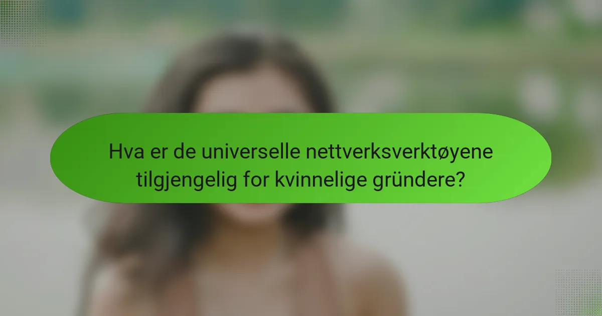 Hva er de universelle nettverksverktøyene tilgjengelig for kvinnelige gründere?