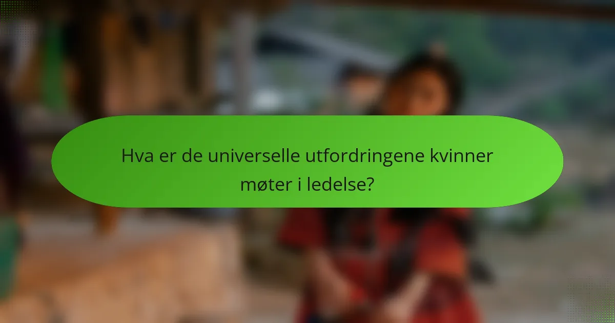 Hva er de universelle utfordringene kvinner møter i ledelse?