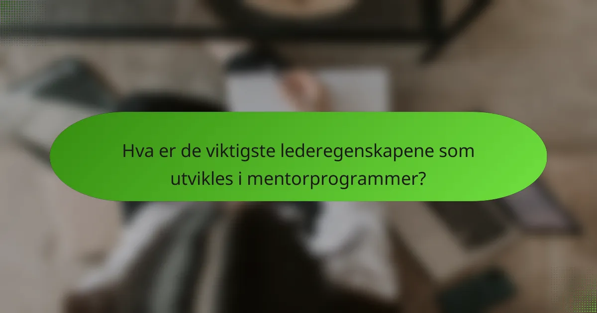 Hva er de viktigste lederegenskapene som utvikles i mentorprogrammer?
