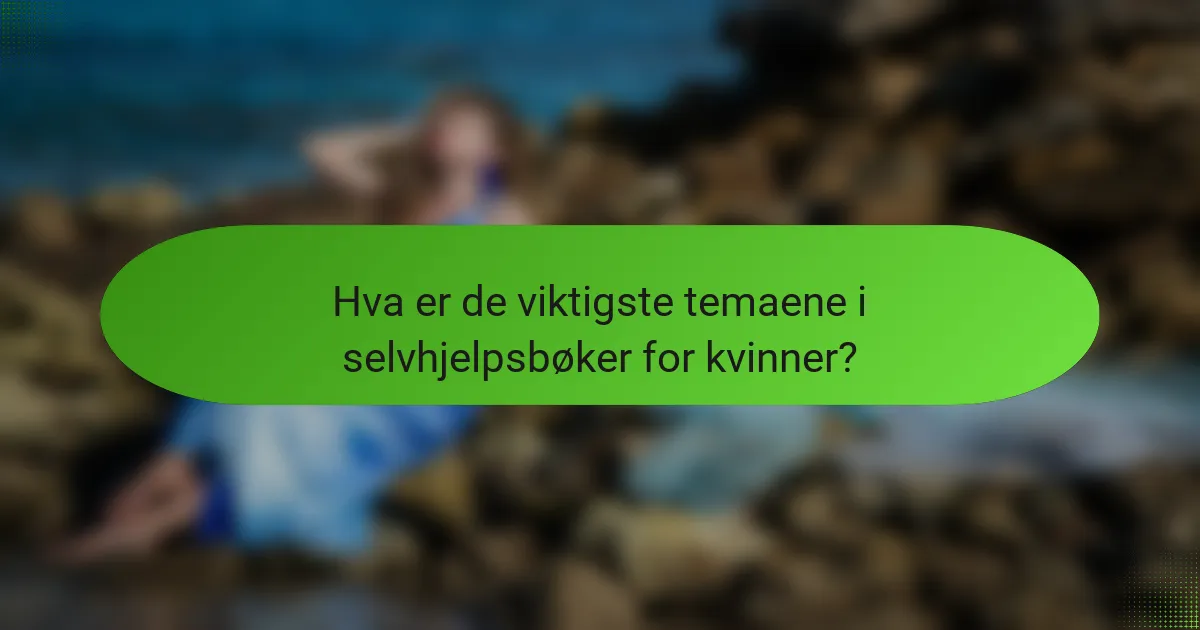 Hva er de viktigste temaene i selvhjelpsbøker for kvinner?