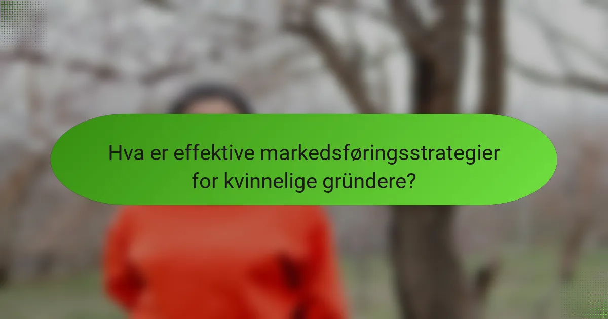 Hva er effektive markedsføringsstrategier for kvinnelige gründere?