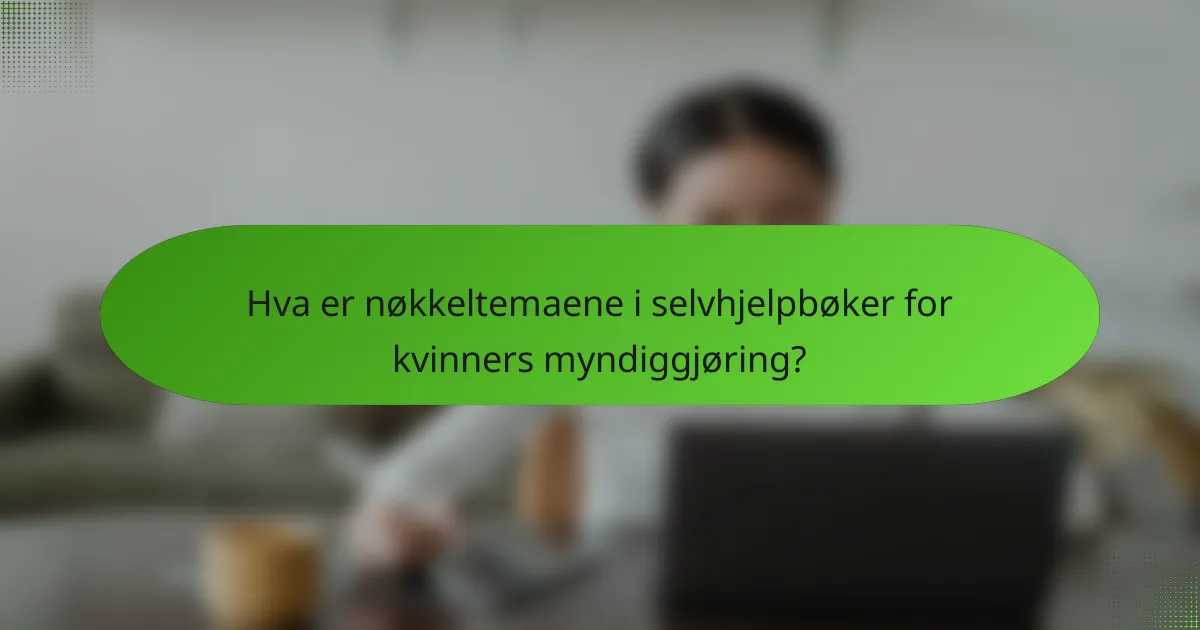 Hva er nøkkeltemaene i selvhjelpbøker for kvinners myndiggjøring?