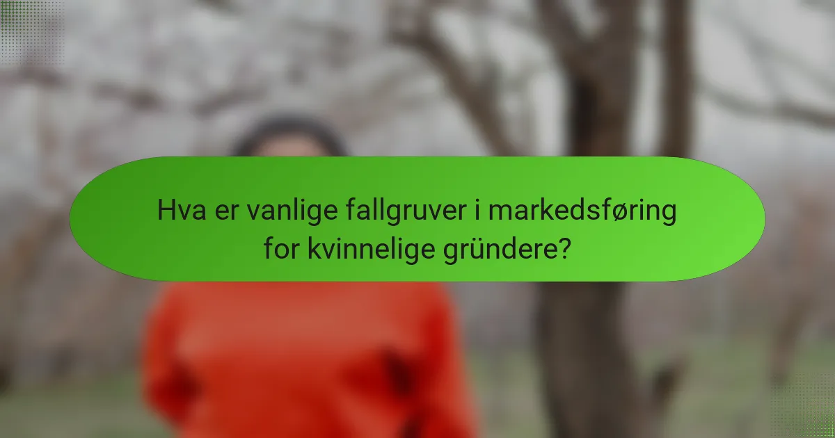 Hva er vanlige fallgruver i markedsføring for kvinnelige gründere?