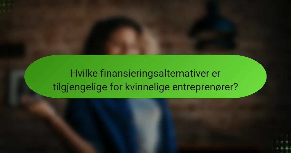 Hvilke finansieringsalternativer er tilgjengelige for kvinnelige entreprenører?