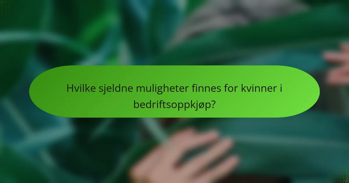 Hvilke sjeldne muligheter finnes for kvinner i bedriftsoppkjøp?