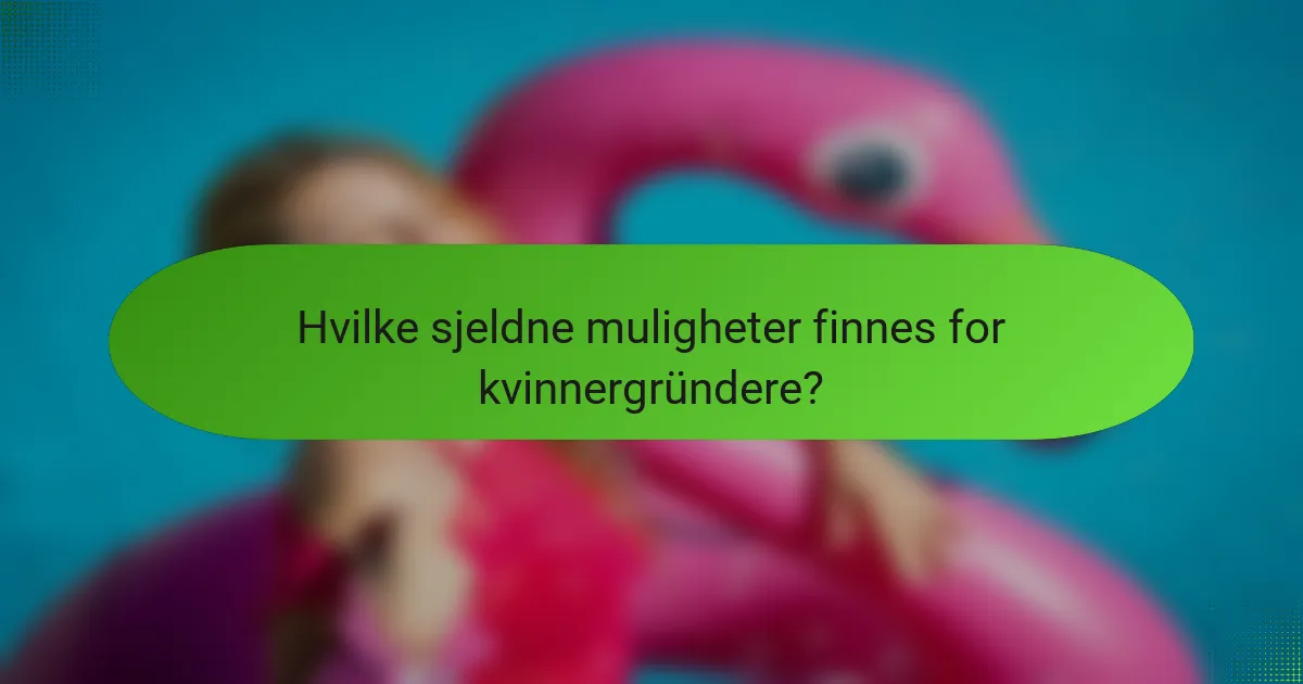 Hvilke sjeldne muligheter finnes for kvinnergründere?