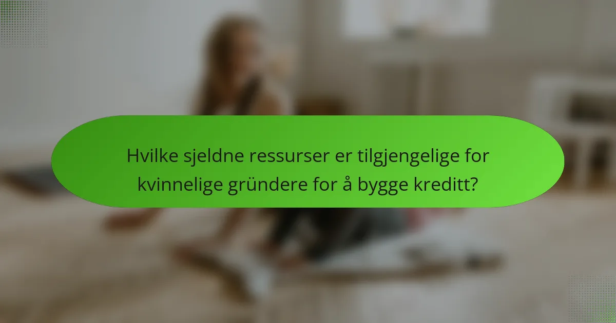Hvilke sjeldne ressurser er tilgjengelige for kvinnelige gründere for å bygge kreditt?