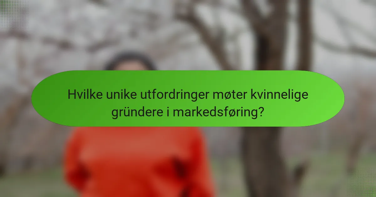 Hvilke unike utfordringer møter kvinnelige gründere i markedsføring?
