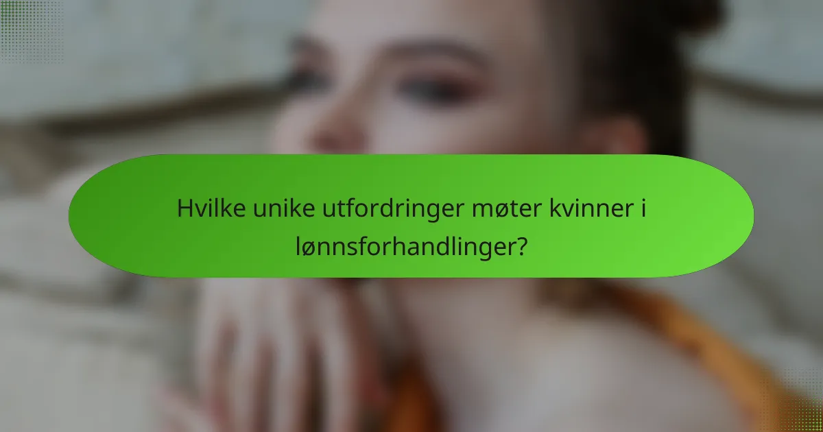 Hvilke unike utfordringer møter kvinner i lønnsforhandlinger?