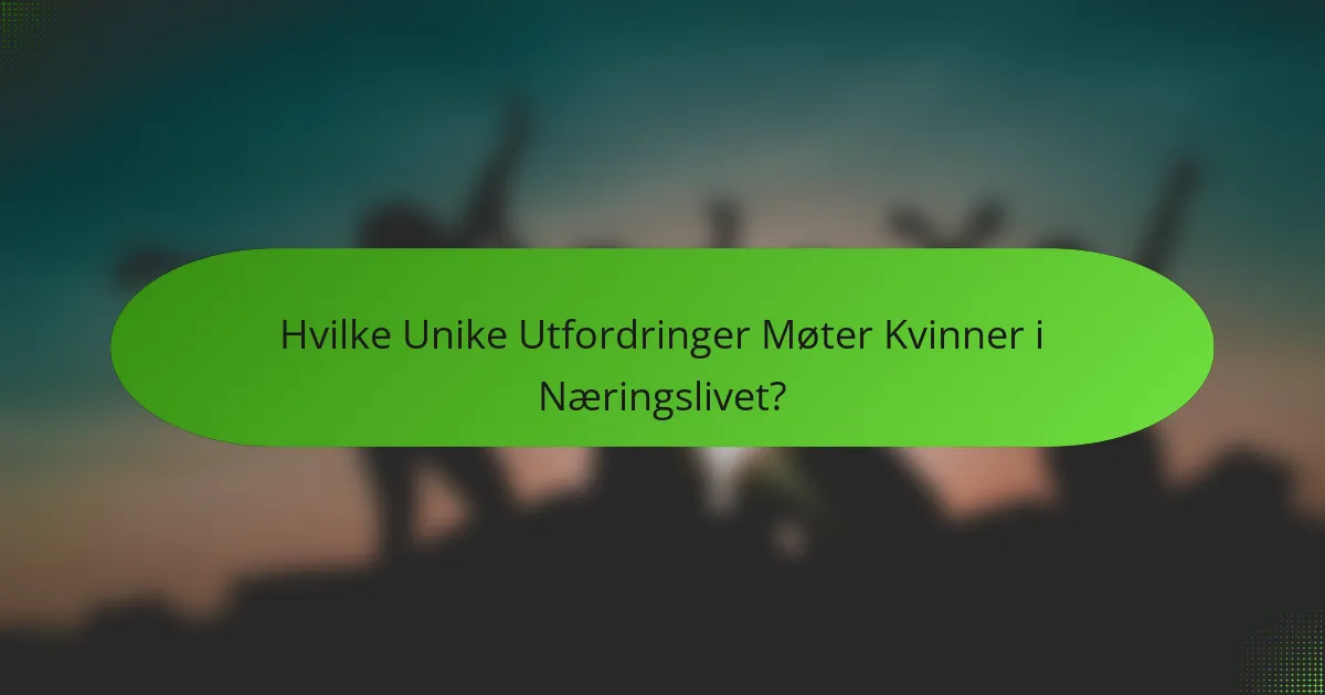 Hvilke Unike Utfordringer Møter Kvinner i Næringslivet?
