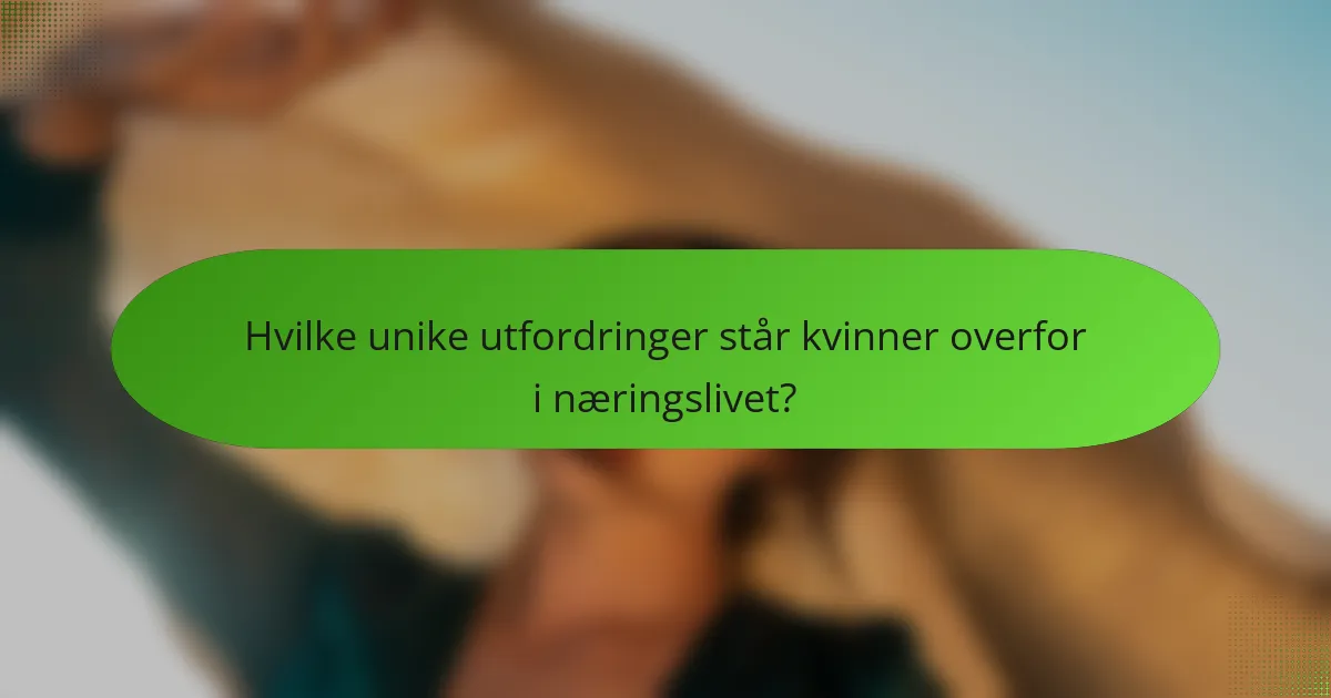 Hvilke unike utfordringer står kvinner overfor i næringslivet?