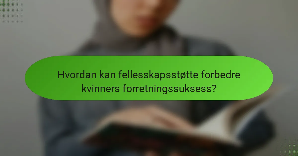 Hvordan kan fellesskapsstøtte forbedre kvinners forretningssuksess?