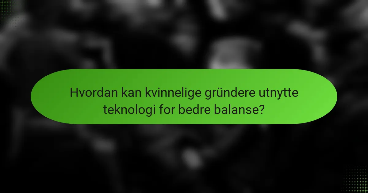Hvordan kan kvinnelige gründere utnytte teknologi for bedre balanse?