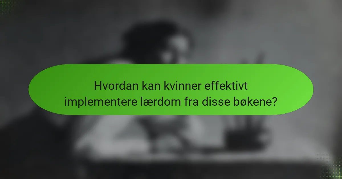 Hvordan kan kvinner effektivt implementere lærdom fra disse bøkene?