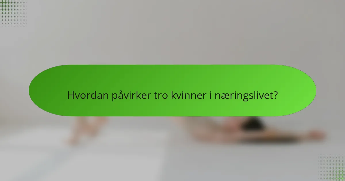 Hvordan påvirker tro kvinner i næringslivet?